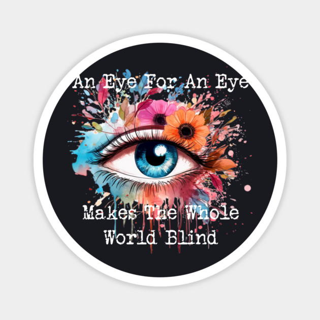 An Eye For An Eye Makes The Whole World Blind Magnet by Charles's Store 8