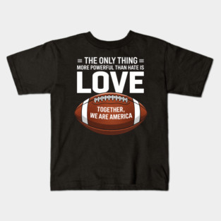 The-ONLY-Thing-More-Powerful-Than-Hate-is-Love Kids T-Shirt