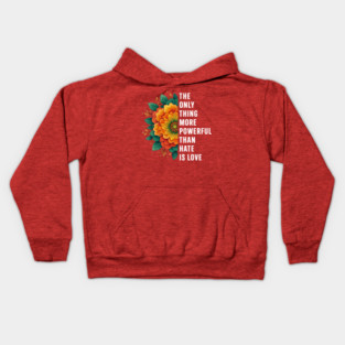 The-ONLY-Thing-More-Powerful-Than-Hate-is-Love Kids Hoodie