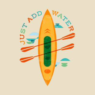 Just Add Water–Kayak