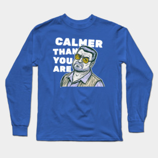 Calmer-Than-You-Are Long Sleeve T-Shirt