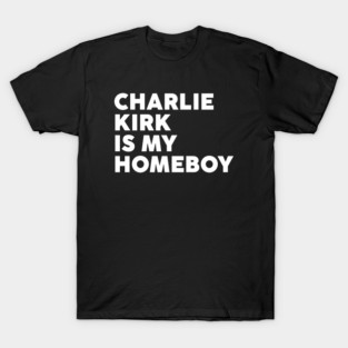 Charlie Kirk is My Homebody T-Shirt