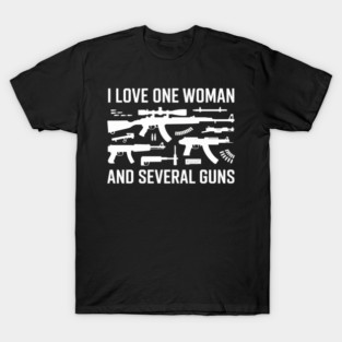 Gun Lover Gun Enthusiast I Love One Woman Several Guns T-Shirt