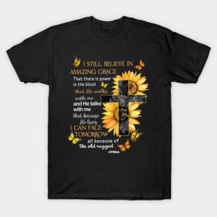 I Still Believe In Amazing Grace That There Is Power In The Blood T-Shirt