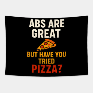 Abs Are Great But Have You Tried Pizza Funny Food Humor Tapestry