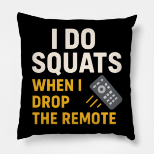 I Do Squats When I Drop the Remote Funny Fitness Pun Pillow