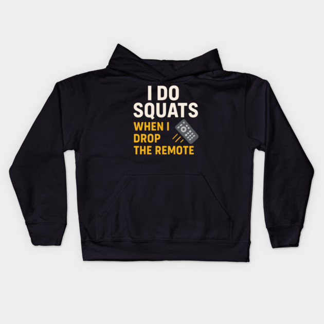 I Do Squats When I Drop the Remote Funny Fitness Pun Kids Hoodie by MakerMind8.2