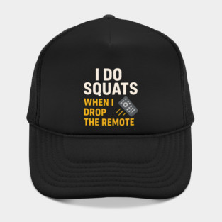 I Do Squats When I Drop the Remote Funny Fitness Pun Hat