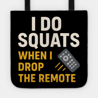 I Do Squats When I Drop the Remote Funny Fitness Pun Tote