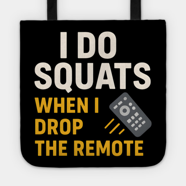I Do Squats When I Drop the Remote Funny Fitness Pun Tote by MakerMind8.2