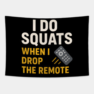 I Do Squats When I Drop the Remote Funny Fitness Pun Tapestry