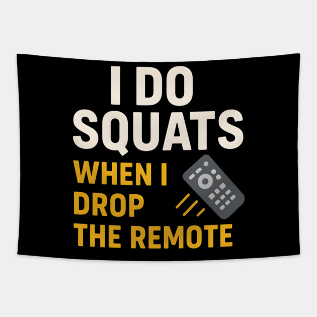 I Do Squats When I Drop the Remote Funny Fitness Pun Tapestry by MakerMind8.2