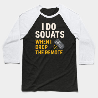 I Do Squats When I Drop the Remote Funny Fitness Pun Baseball T-Shirt