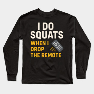 I Do Squats When I Drop the Remote Funny Fitness Pun Long Sleeve T-Shirt