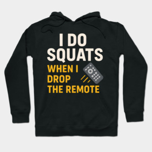 I Do Squats When I Drop the Remote Funny Fitness Pun Hoodie