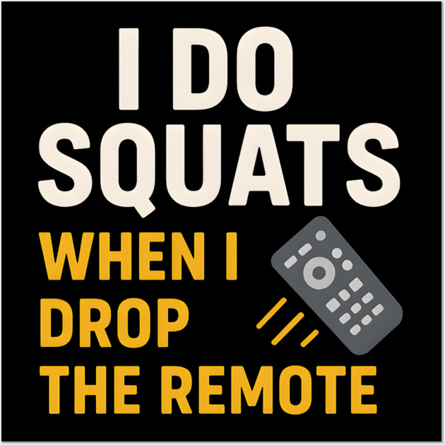 I Do Squats When I Drop the Remote Funny Fitness Pun Wall Art by MakerMind8.2