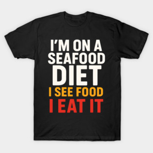 I’m On a Seafood Diet Funny Food Joke Pun Graphic T-Shirt