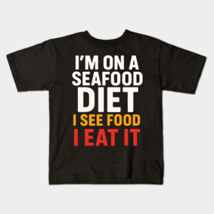 I’m On a Seafood Diet Funny Food Joke Pun Graphic Kids T-Shirt