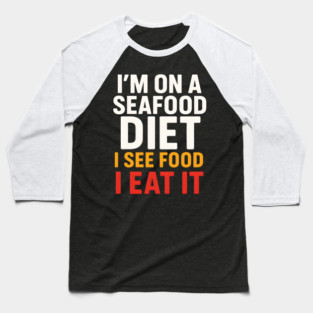 I’m On a Seafood Diet Funny Food Joke Pun Graphic Baseball T-Shirt