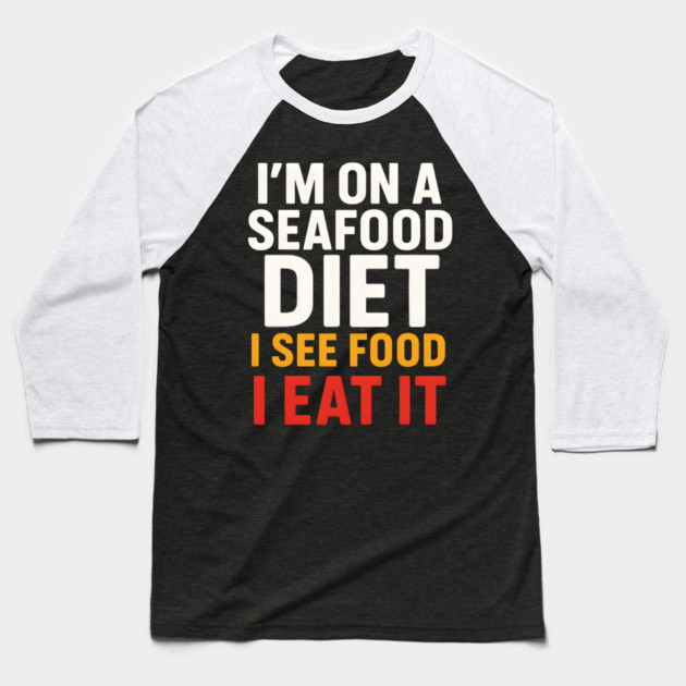 I’m On a Seafood Diet Funny Food Joke Pun Graphic Baseball T-Shirt by MakerMind8.2