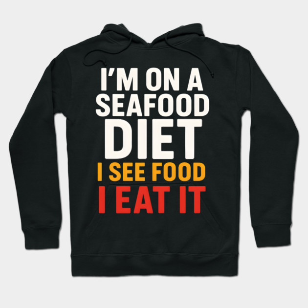 I’m On a Seafood Diet Funny Food Joke Pun Graphic Hoodie by MakerMind8.2
