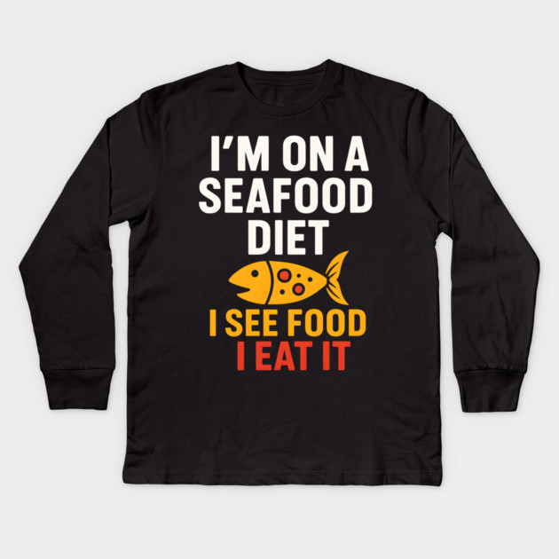 I’m On a Seafood Diet Funny Food Pun Graphic Kids Long Sleeve T-Shirt by MakerMind8.2