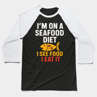 I’m On a Seafood Diet Funny Food Pun Graphic Baseball T-Shirt