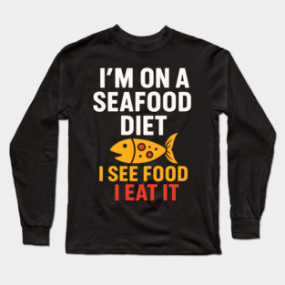 I’m On a Seafood Diet Funny Food Pun Graphic Long Sleeve T-Shirt