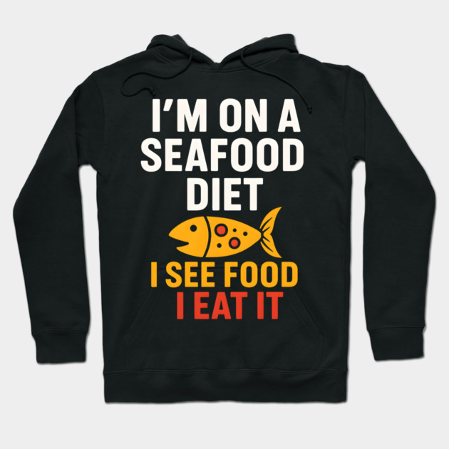 I’m On a Seafood Diet Funny Food Pun Graphic Hoodie by MakerMind8.2