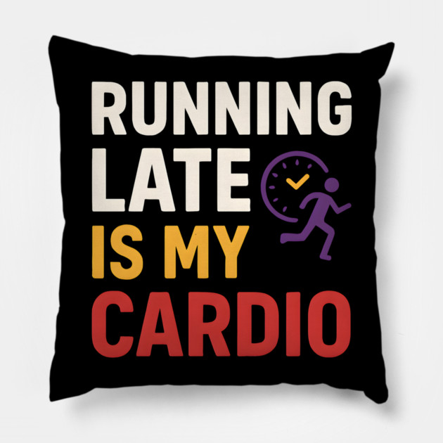 Running Late Is My Cardio Funny Fitness Humor Graphic Pillow by MakerMind8.2