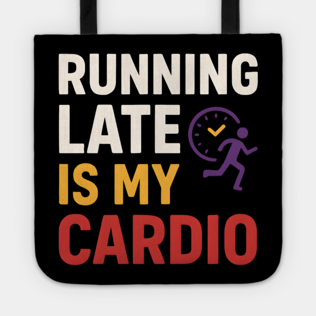 Running Late Is My Cardio Funny Fitness Humor Graphic Tote by MakerMind8.2