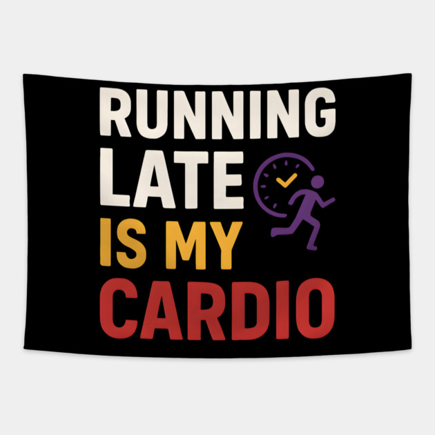 Running Late Is My Cardio Funny Fitness Humor Graphic Tapestry by MakerMind8.2