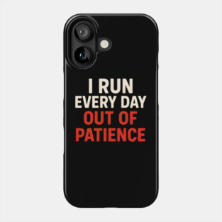 I Run Every Day Out of Patience Funny Fitness Humor Phone Case