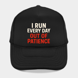 I Run Every Day Out of Patience Funny Fitness Humor Hat