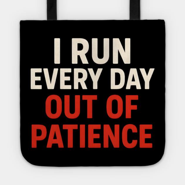 I Run Every Day Out of Patience Funny Fitness Humor Tote by MakerMind8.2