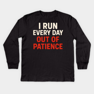 I Run Every Day Out of Patience Funny Fitness Humor Kids Long Sleeve T-Shirt