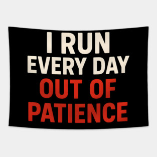 I Run Every Day Out of Patience Funny Fitness Humor Tapestry