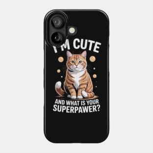 I'm Cute and What Is Your Sperpawer Cute Cat Print Phone Case