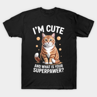 I'm Cute and What Is Your Sperpawer Cute Cat Print T-Shirt