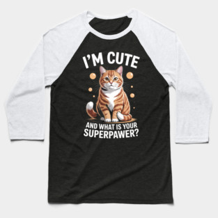 I'm Cute and What Is Your Sperpawer Cute Cat Print Baseball T-Shirt