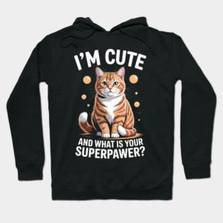 I'm Cute and What Is Your Sperpawer Cute Cat Print Hoodie