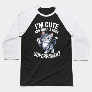 I'm Cute and What Is Your Sperpawer Cute Cat Print Baseball T-Shirt