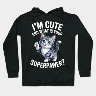 I'm Cute and What Is Your Sperpawer Cute Cat Print Hoodie