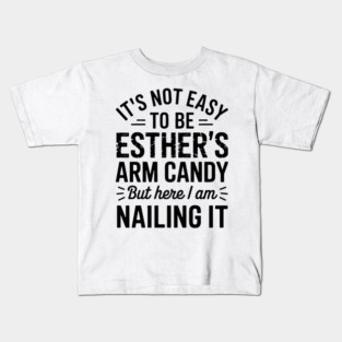 it's not easy to be esther's arm candy but here i am nailing it Kids T-Shirt