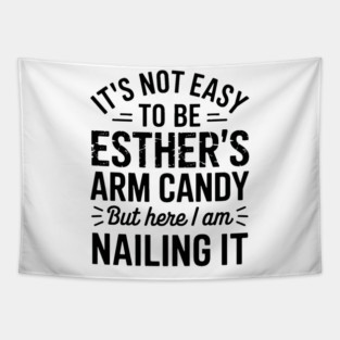 it's not easy to be esther's arm candy but here i am nailing it Tapestry