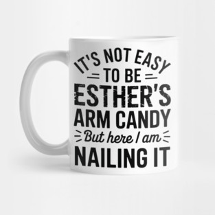 it's not easy to be esther's arm candy but here i am nailing it Mug