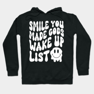 Smile You Made God'S Wake Up List Humor Hoodie