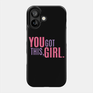 You Got This, Girl. Female Power Quote Phone Case