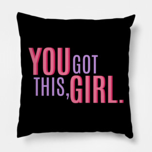 You Got This, Girl. Female Power Quote Pillow