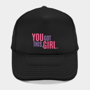 You Got This, Girl. Female Power Quote Hat